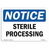Signmission Safety Sign, OSHA Notice, 10" Height, Rigid Plastic, Sterile Processing Sign, Landscape OS-NS-P-1014-L-18463
